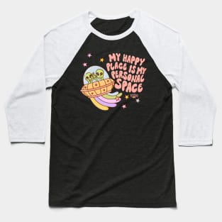 My happy place is my personal space Baseball T-Shirt